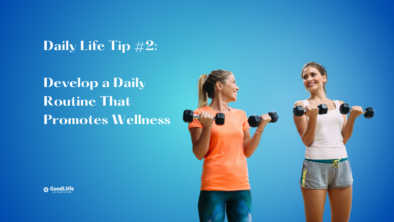 GoodLiife | Develop a Daily Routine That Promotes Wellness