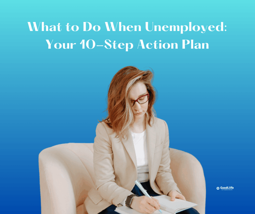 GoodLiife | What to Do When Unemployed: Your 10-Step Action Plan