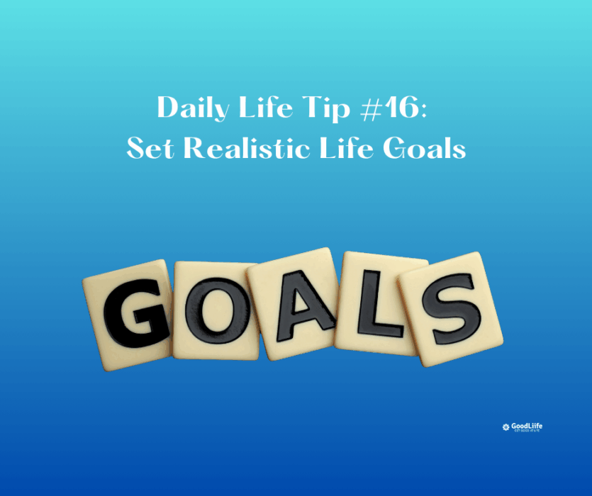 GoodLiife | Set Realistic Life Goals