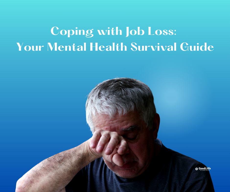 GoodLiife | Coping with Job Loss: Your Mental Health Survival Guide