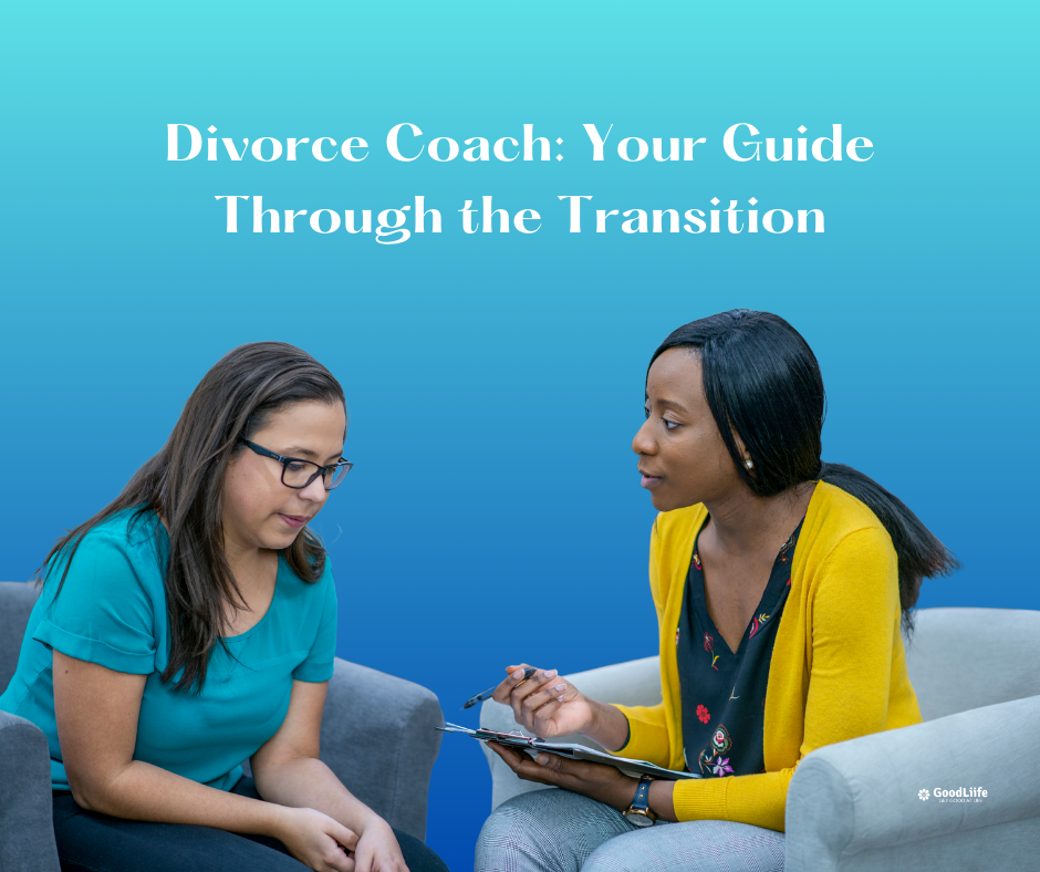 GoodLiife | Divorce Coach: Your Guide Through the Transition