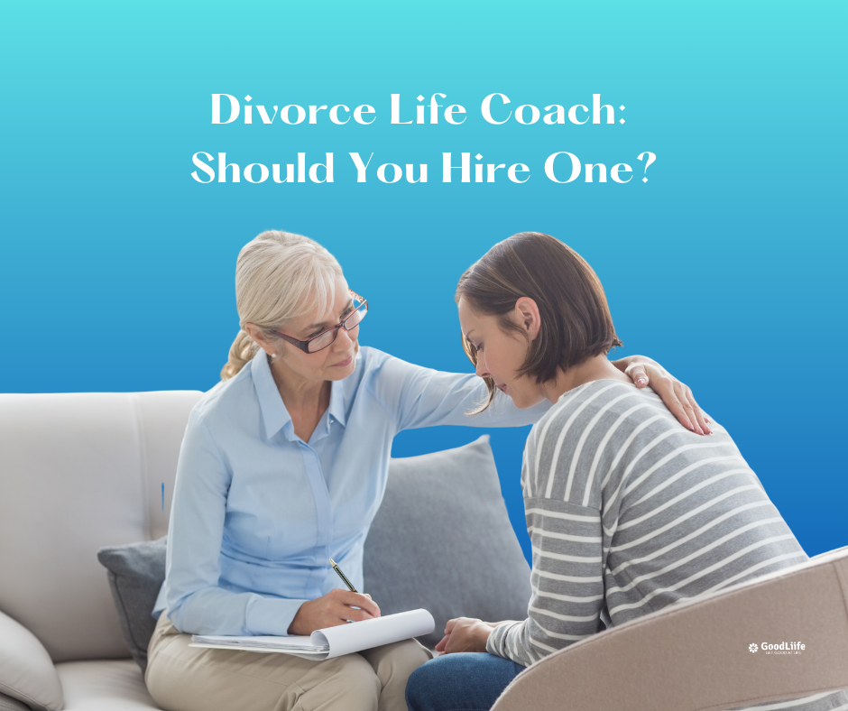 GoodLiife | Divorce Life Coach: Should You Hire One?