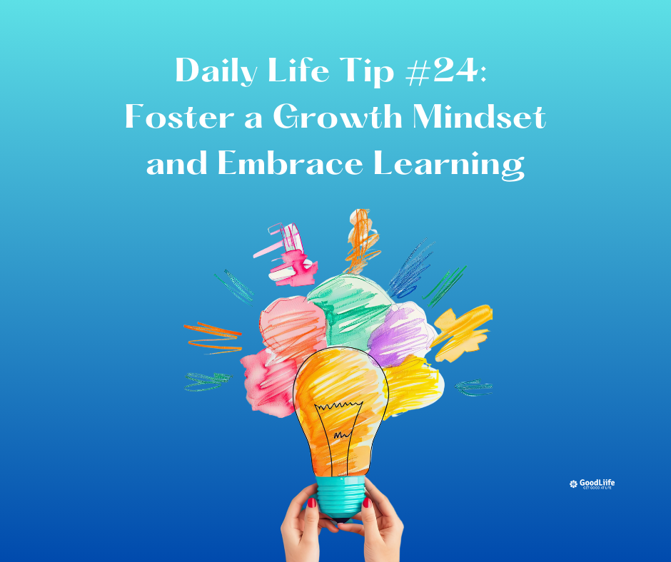 GoodLiife | Foster a Growth Mindset and Embrace Learning