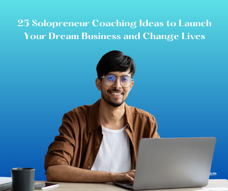 GoodLiife | 25 Solopreneur Coaching Ideas to Launch Your Dream Business and Change Lives