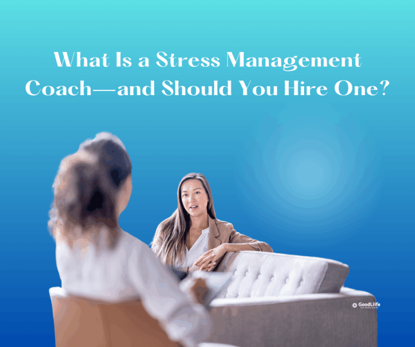 GoodLiife | What Is a Stress Management Coach—and Should You Hire One?