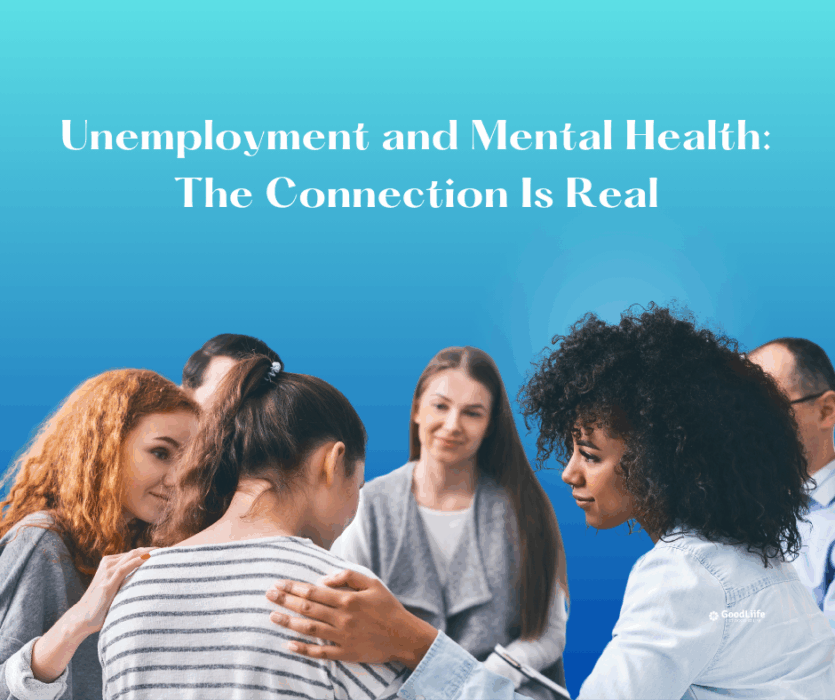 GoodLiife | Unemployment and Mental Health: The Connection Is Real