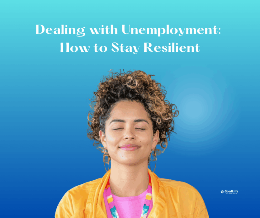 GoodLiife | Dealing with Unemployment: How to Stay Resilient