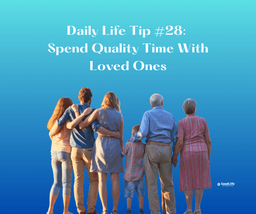 GoodLiife | Spend Quality Time With Loved Ones